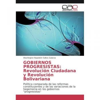 GOBIERNOS PROGRESISTAS: Revolución Ciudadana y Revolución Bolivariana: Política comparada de las reformas constituyentes y de las variaciones de la hegemonía en los gobiernos progresistas