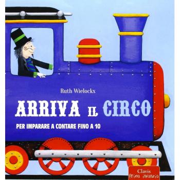 Arriva il circo. Per imparare a contare fino a 10. Ediz. illustrata
