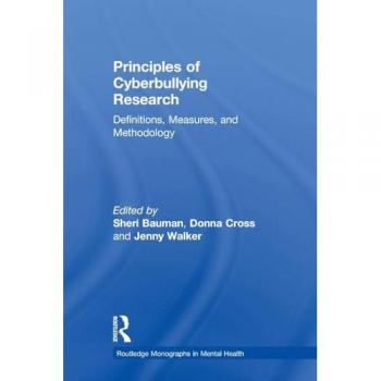 Principles of Cyberbullying Research: Definitions, Measures, and Methodology (Routledge Monographs in Mental Health)