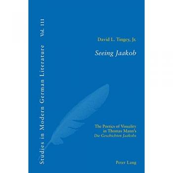Seeing Jaakob: The Poetics of Visuality in Thomas Mann’s Die Geschichten Jaakobs
