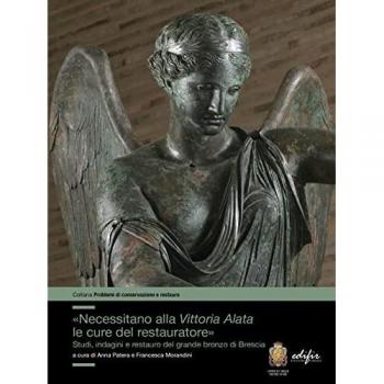 «Necessitano alla Vittoria Alata le cure del restauratore». Studi, indagini e restauro del grande bronzo di Brescia. Ediz. illustrata