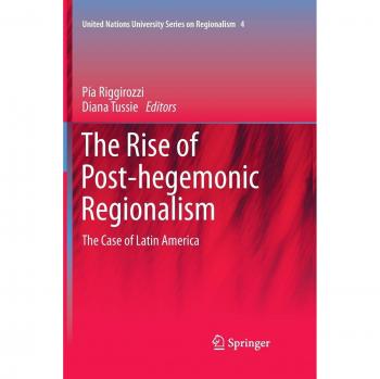 The Rise of Post-Hegemonic Regionalism