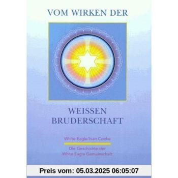 Vom Wirken der weißen Bruderschaft. Die Geschichte der White Eagle Gemeinschaft