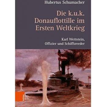 Die k. u. k. Donauflottille im Ersten Weltkrieg: Karl Wettstein, Offizier und Schiffsreeder
