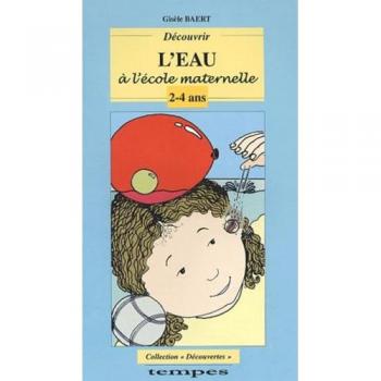 Découvrir l'eau à l'école maternelle : 2-4 ans