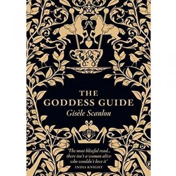 The Goddess Guide: From the Practical to the Frivolous, the Fun to the Profound, the Stylish to the Surprising