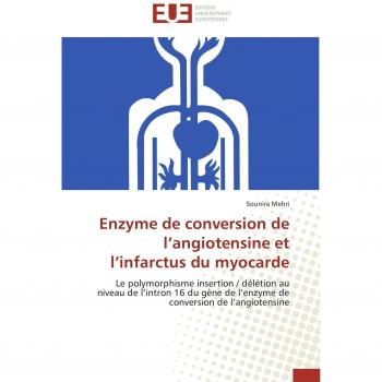 Enzyme de conversion de l’angiotensine et l’infarctus du myocarde: Le polymorphisme insertion / délétion au niveau de l’intron 16 du gène de l’enzyme de conversion de l’angiotensine (Omn.Univ.Europ.)