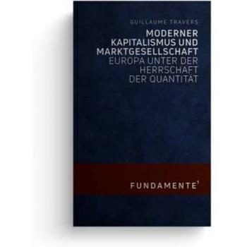 Moderner Kapitalismus und Marktgesellschaft: Europa unter der Herrschaft der Quantität (FUNDAMENTE