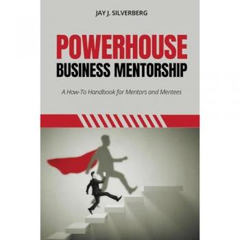 Powerhouse Business Mentorship: A How-To Handbook for Mentors and Mentees