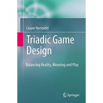 Triadic Game Design: Balancing Reality, Meaning and Play