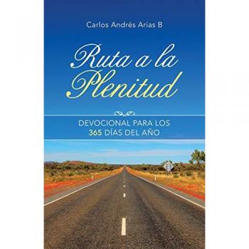 Arias B, Carlos Andrés: Ruta a La Plenitud