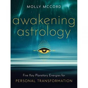 Awakening Astrology : Five Key Planetary Energies for Personal Transformation, by Molly McCord