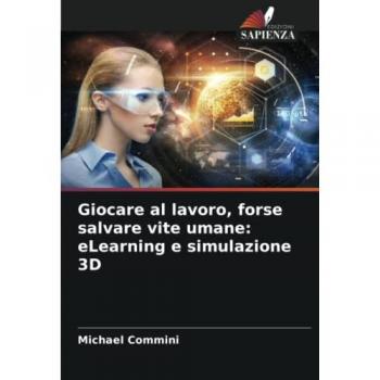 Commini, Michael: Giocare al lavoro, forse salvare vite umane: eLearning e simulazione 3D