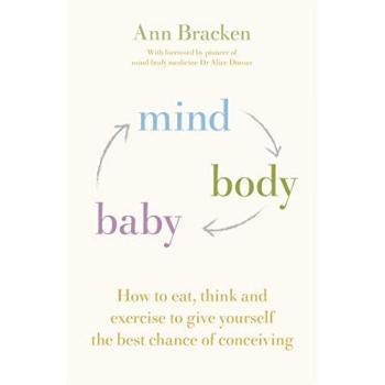 Mind Body Baby: How to Overcome Stress & Enhance your Fertility with CBT, Mindfulness & Good Nutrition
