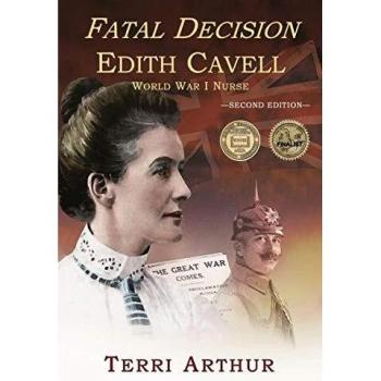 Fatal Decision : Edith Cavell, World War I Nurse, by Terri Arthur
