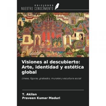 Akilan, T.: Visiones al descubierto: Arte, identidad y estética global