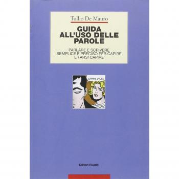 Guida all'uso delle parole. Parlare e scrivere semplice e preciso per capire e farsi capire