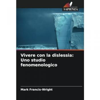 Francis-Wright, Mark: Vivere con la dislessia: Uno studio fenomenologico