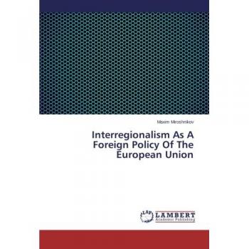 Interregionalism As A Foreign Policy Of The European Union