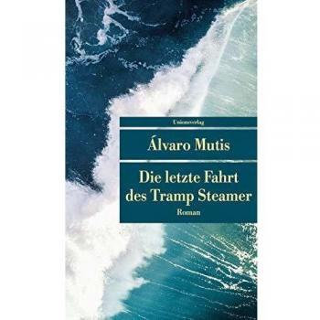 Alvaro Mutis Die Letzte Fahrt Des Tramp Steamer: Roman. Die Abenteuer Und Irrfahrten Des Gaviero Maqroll (Unionsverlag Taschenbücher)