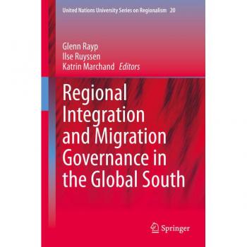 Regional Integration and Migration Governance in the Global South (United Nations University Series on Regionalism, 20, Band 20)
