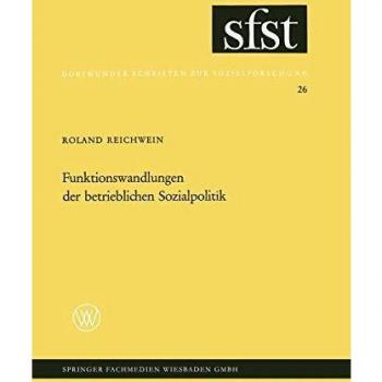 Funktionswandlungen der betrieblichen Sozialpolitik: Eine soziologische Analyse der zusätzlichen betrieblichen Sozialleistungen