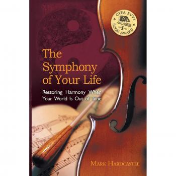 The Symphony of Your Life: Restoring Harmony When Your World Is Out of Tune