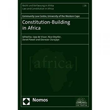 Constitution-Building in Africa: Edited by: Jaap de Visser, Nico Steytler, Derek Powell and Ebenezer Durojaye