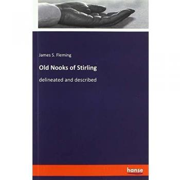 Old Nooks of Stirling: delineated and described