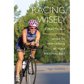 Racing Wisely: A Practical and Philosophical Guide to Performing at Your Personal Best