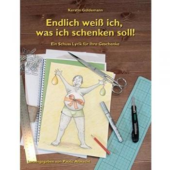 Kerstin Güldemann Endlich Weiß Ich, Was Ich Schenken Soll!: Ein Schuss Lyrik Für Ihre Geschenke