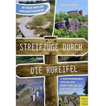 Roland Walter Streifzüge Durch Die Rureifel: 10 Rundwanderungen Zwischen Dem Hohen Venn Und Den Buntsandsteinfelsen Bei Nideggen