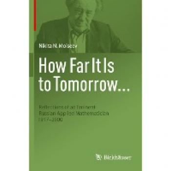 How Far It Is to Tomorrow...: Reflections of an Eminent Russian Applied Mathematician 1917-2000