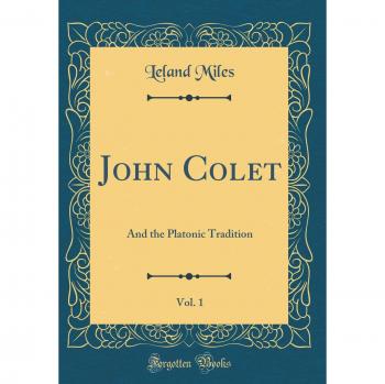 John Colet, Vol. 1: And the Platonic Tradition
