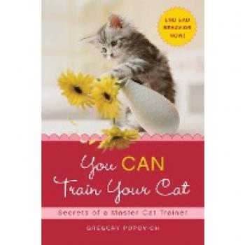You CAN Train Your Cat: Secrets of a Master Cat Trainer