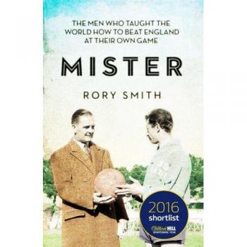 Mister: The Men Who Taught The World How To Beat England At Their Own Game