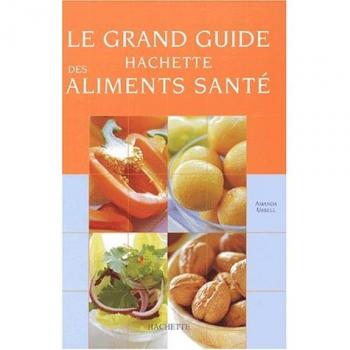 Le Grand Guide Hachette des aliments santé (Sante Famille)