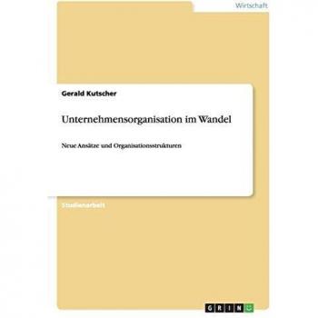 Unternehmensorganisation im Wandel: Neue Ansätze und Organisationsstrukturen