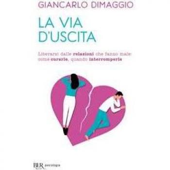 La via d'uscita. Liberarsi delle relazioni che fanno male: come c...
