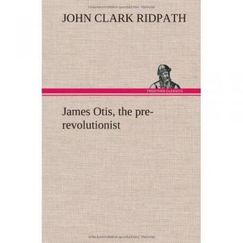 James Otis, the pre-revolutionist