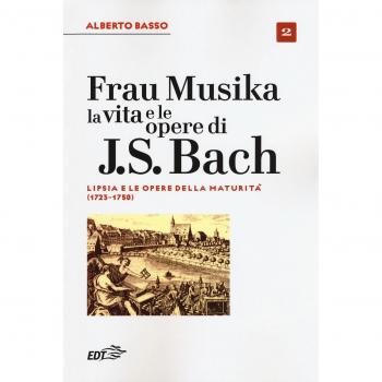 Frau Musika. La vita e le opere di J. S. Bach. Lipsia e le opere della maturità