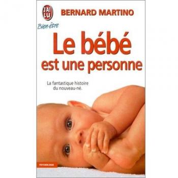 LE BEBE EST UNE PERSONNE. La fantastique histoire du nouveau-né