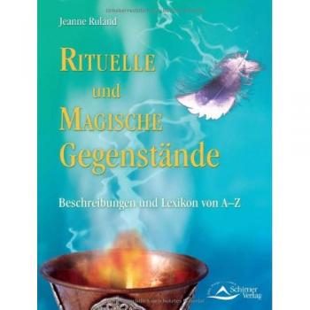 Rituelle und Magische Gegenstände: Beschreibungen und Lexikon von A