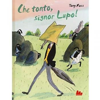 Che tonto, signor Lupo! Ediz. a colori