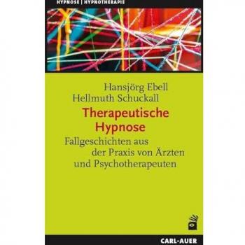 Therapeutische Hypnose: Fallgeschichten aus Medizin und Psychotherapie (Hypnose und Hypnotherapie)