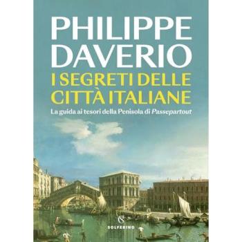 I segreti delle città italiane. La guida ai tesori della Penisola...