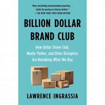 Billion Dollar Brand Club: How Dollar Shave Club, Warby Parker, and Other Disruptors Are Remaking What We Buy
