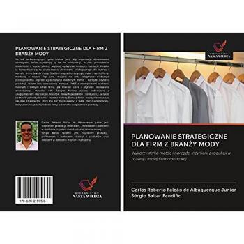 PLANOWANIE STRATEGICZNE DLA FIRM Z BRAN¿Y MODY: Wykorzystanie metod i narz¿dzi in¿ynierii produkcji w rozwoju ma¿ej firmy modowej
