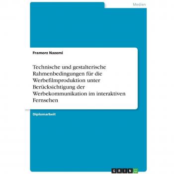 Technische und gestalterische Rahmenbedingungen für die Werbefilmproduktion unter Berücksichtigung der Werbekommunikation im interaktiven Fernsehen