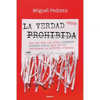 Miguel Pedrero Gómez La Verdad Prohibida: Cómo Los Amos Del Mundo Manipulan Nuestras Mentes Para Que No Descubramos La Auténtica Realidad (Historia Oculta, Band 26)